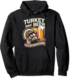 Alcohol Turkey Day Turkey And Beer Thanksgiving Beer Pullover Hoodie