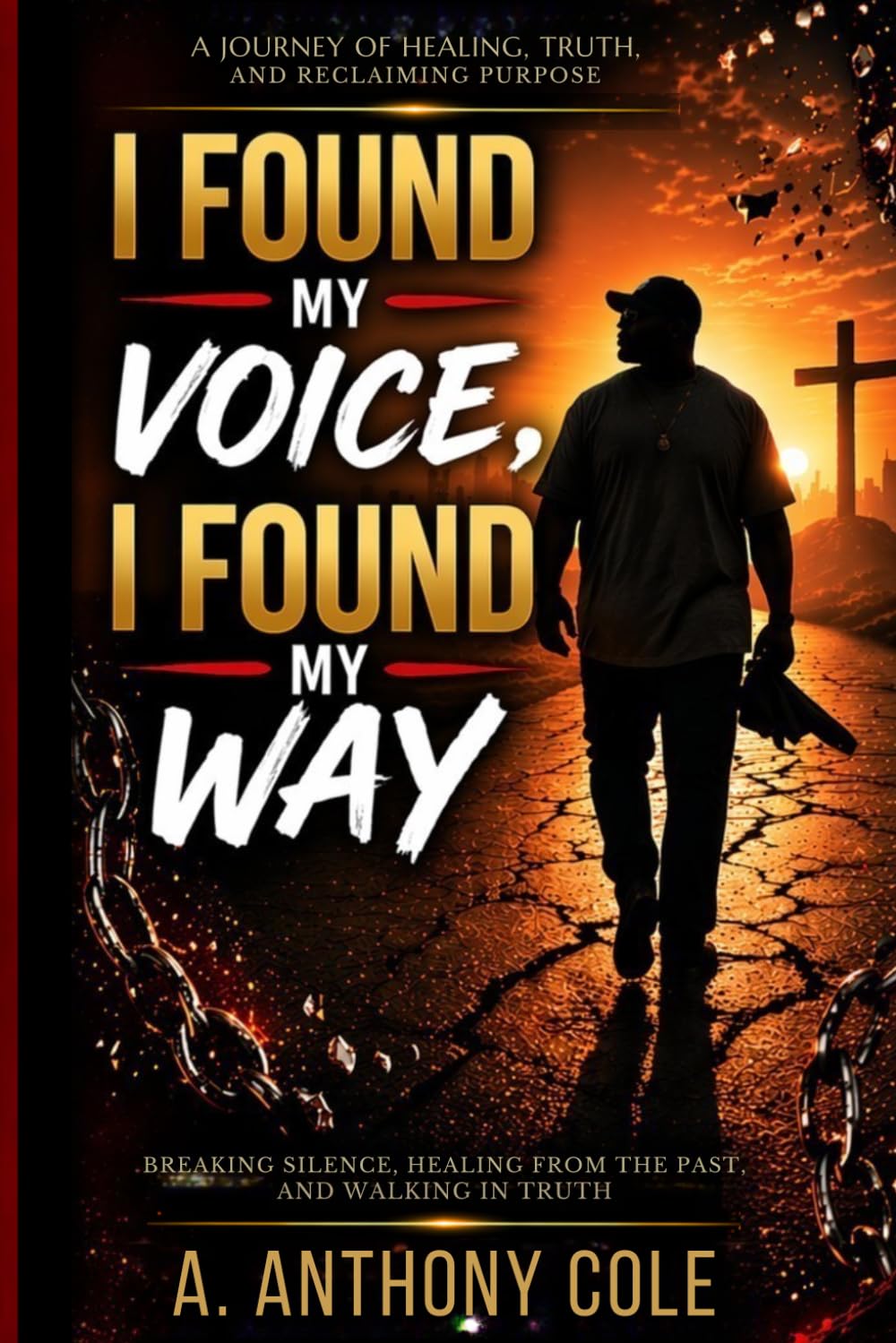 I Found My Voice, I Found My Way: Breaking Silence, Healing from the Past, and Walking in Truth