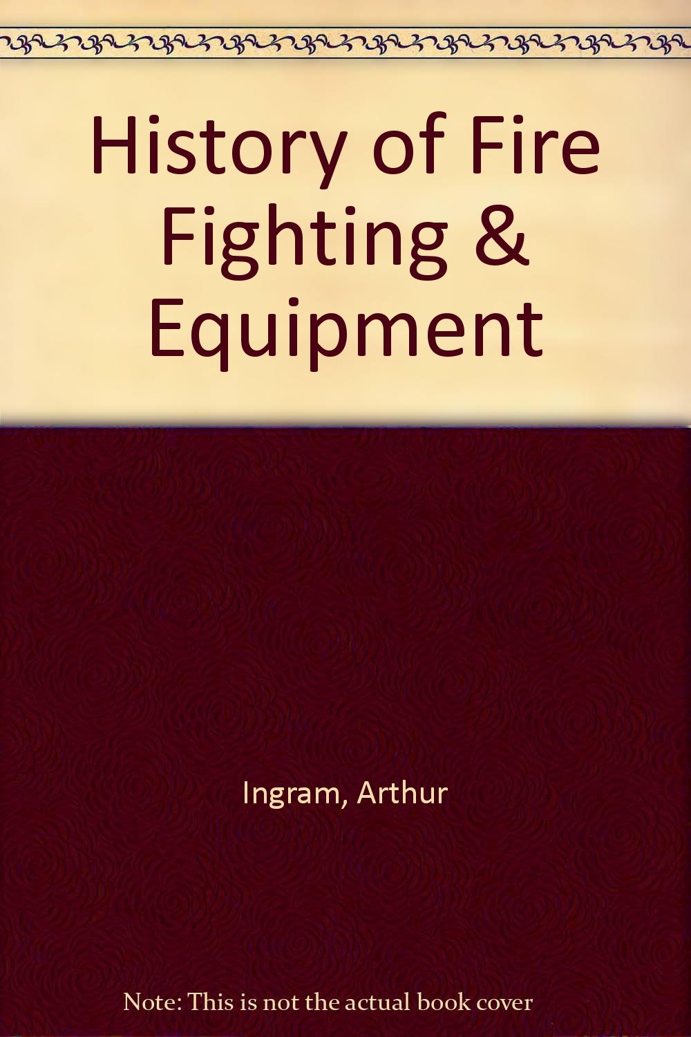 History of Fire Fighting & Equipment Arthur Ingram Books