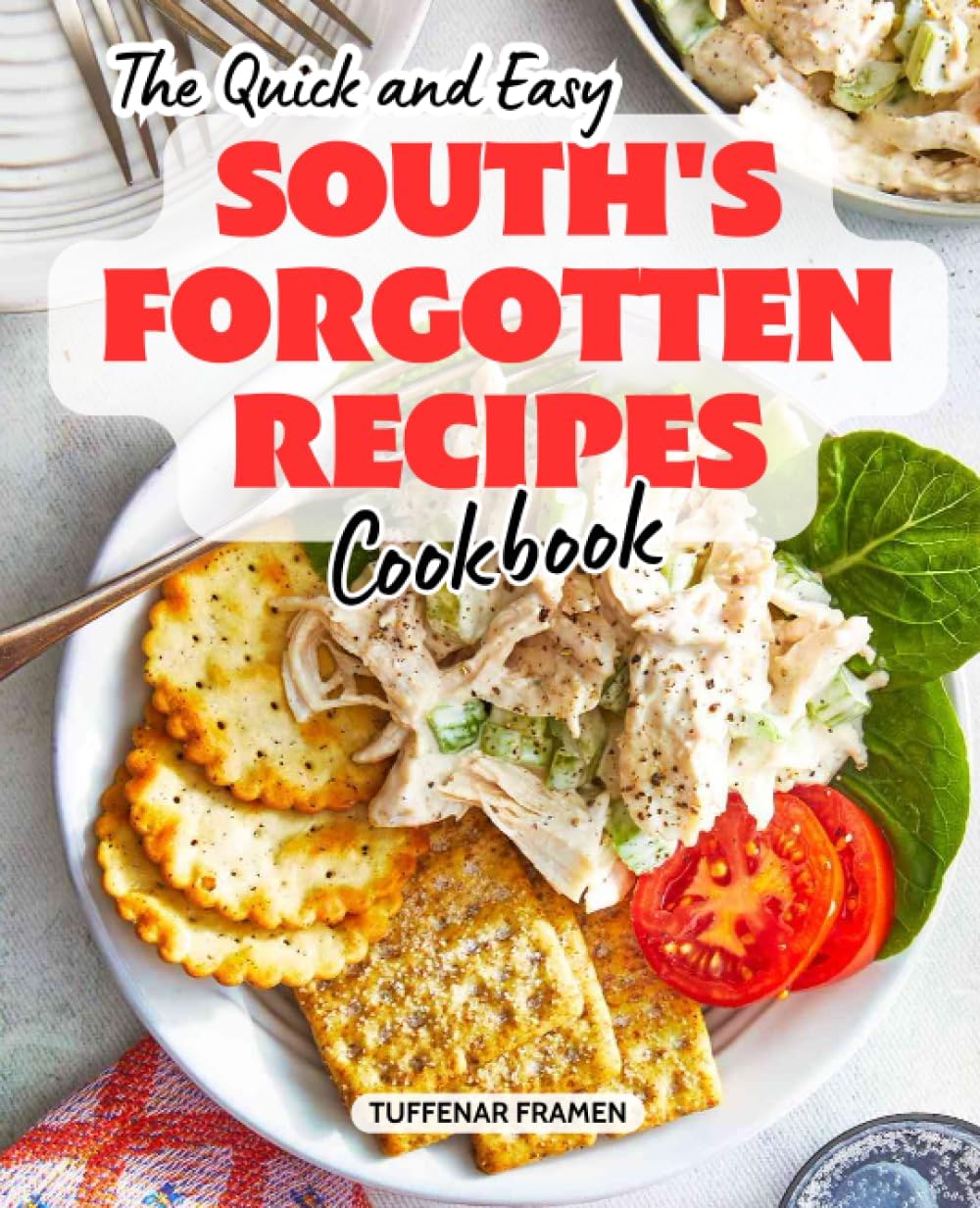 The Quick and Easy South's Forgotten Recipes Cookbook: A Culinary Journey Through Time | Rediscovering Southern America's Forgotten Flavors