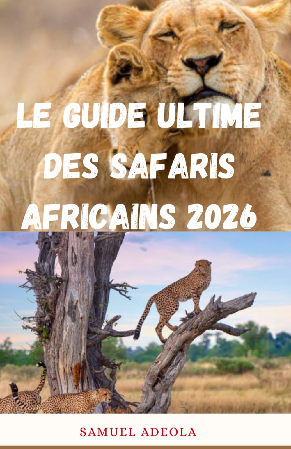 Le guide ultime des safaris africains 2026: Tout ce qu'il vous faut pour planifier le safari parfait : destinations, faune, coûts, lodges, sécurité et ... Série Ultime de Guides de Voyage en Afrique)