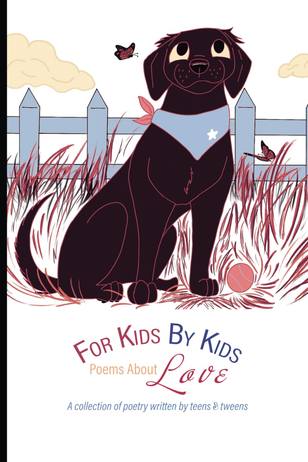 For Kids By Kids: Poems About Love: A collection of poetry written by teens & tweens