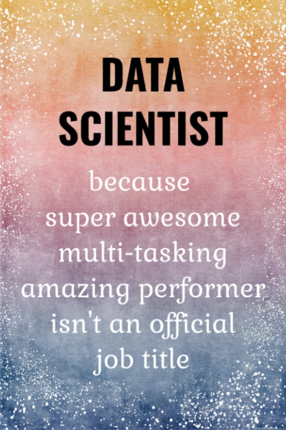 Data Scientist: Data Science Journal. Data Scientist Gifts.