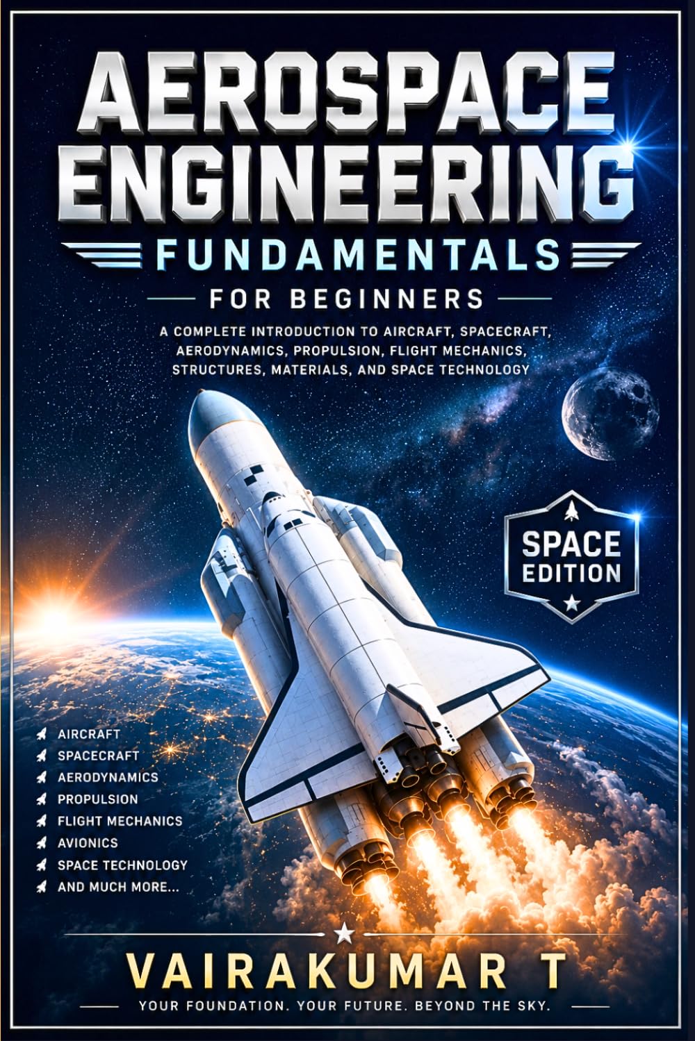 Aerospace Engineering Fundamentals for Beginners: A Complete Introduction to Aircraft, Spacecraft, Aerodynamics, Propulsion, Flight Mechanics, Structures, Materials, and Space Technology