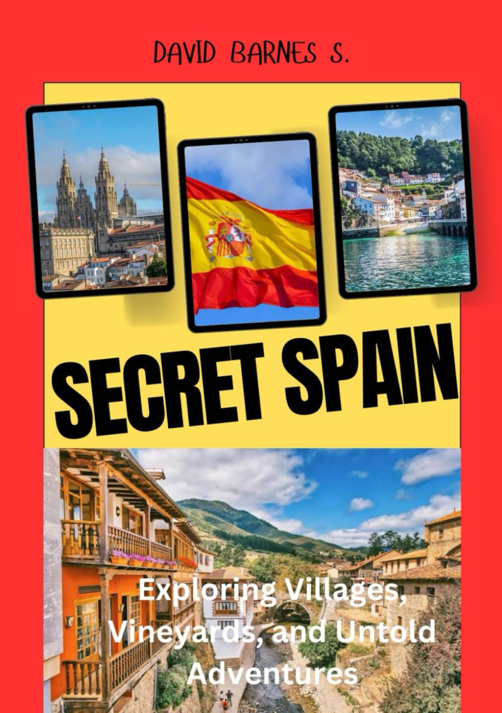 SECRET SPAIN: Exploring Villages, Vineyards, and Untold Adventures