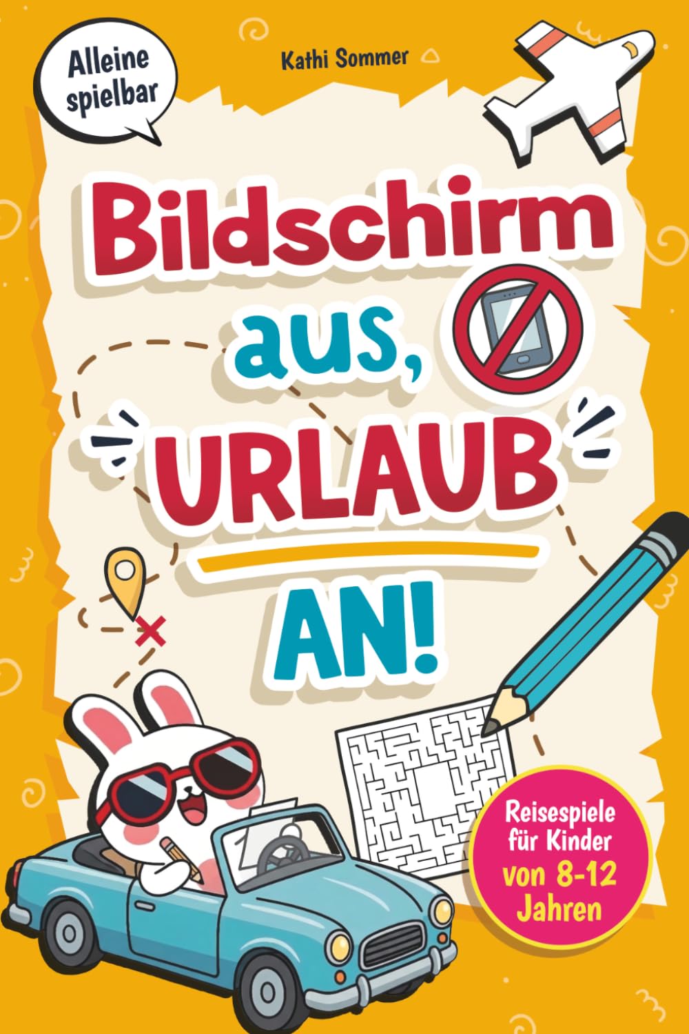 Bildschirm aus, Urlaub an! Reisespiele für Kinder von 8-12 Jahren: Vielfältige Spiele & Rätsel für Autofahrt, Flugzeug und Zug | Die Reise-Beschäftigung für clevere Kids
