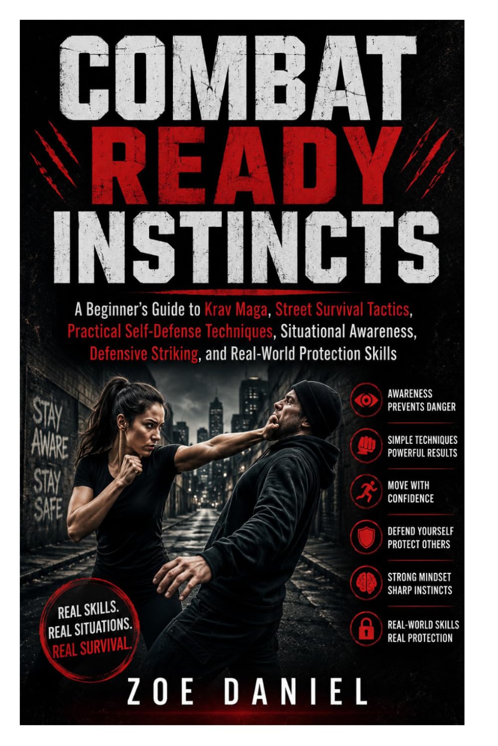 Combat Ready Instincts: A Beginner’s Guide to Krav Maga, Street Survival Tactics, Practical Self-Defense Techniques, Situational Awareness, Defensive Striking, and Real-World Protection Skills