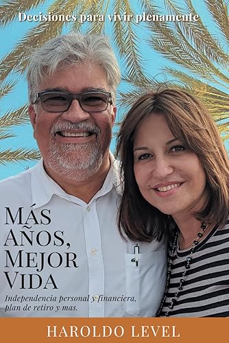 Más Años, Mejor Vida: Decisiones para vivir plenamente, independencia personal y financiera, plan de retiro y más.: Decisiones para vivir plenamente, ... personal y financiera, plan de retiro y ms.