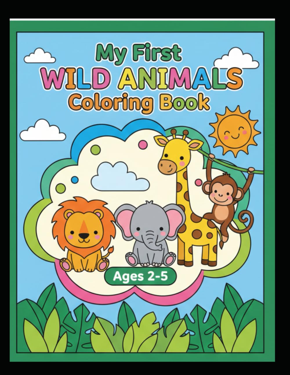 First Wild Animals Coloring Book: Simple & Big Coloring Pages for Toddlers and Kids Ages 2-5