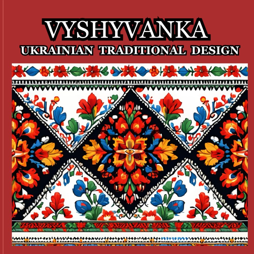 VYSHYVANKA: UKRAINIAN TRADITIONAL DESIGN