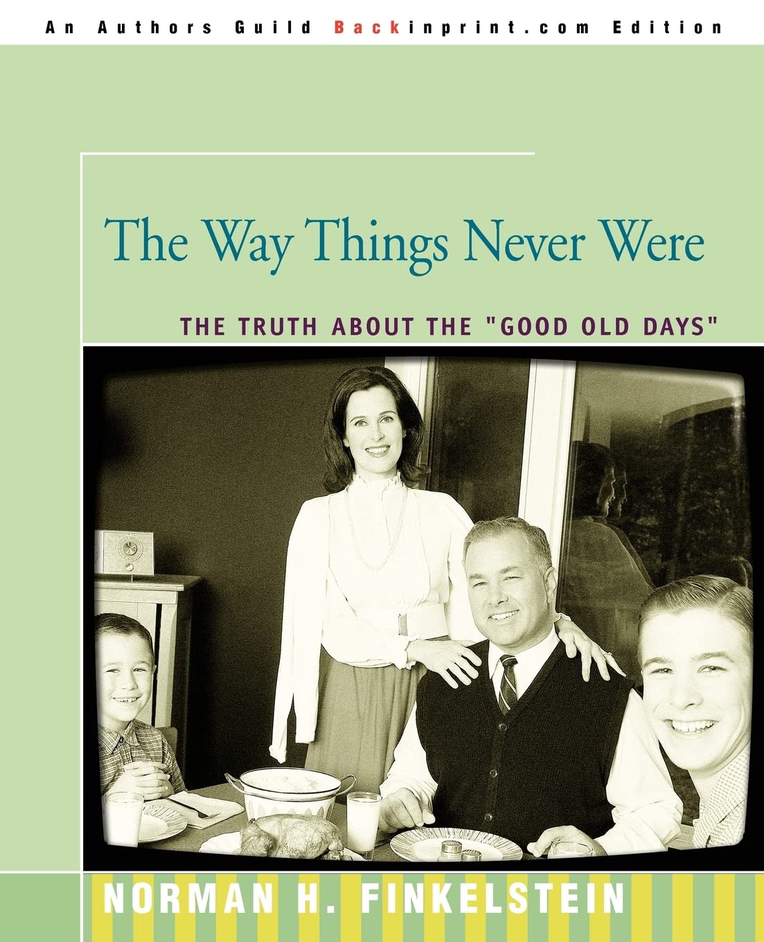 The Way Things Never Were: The Truth About the "Good Old Days"