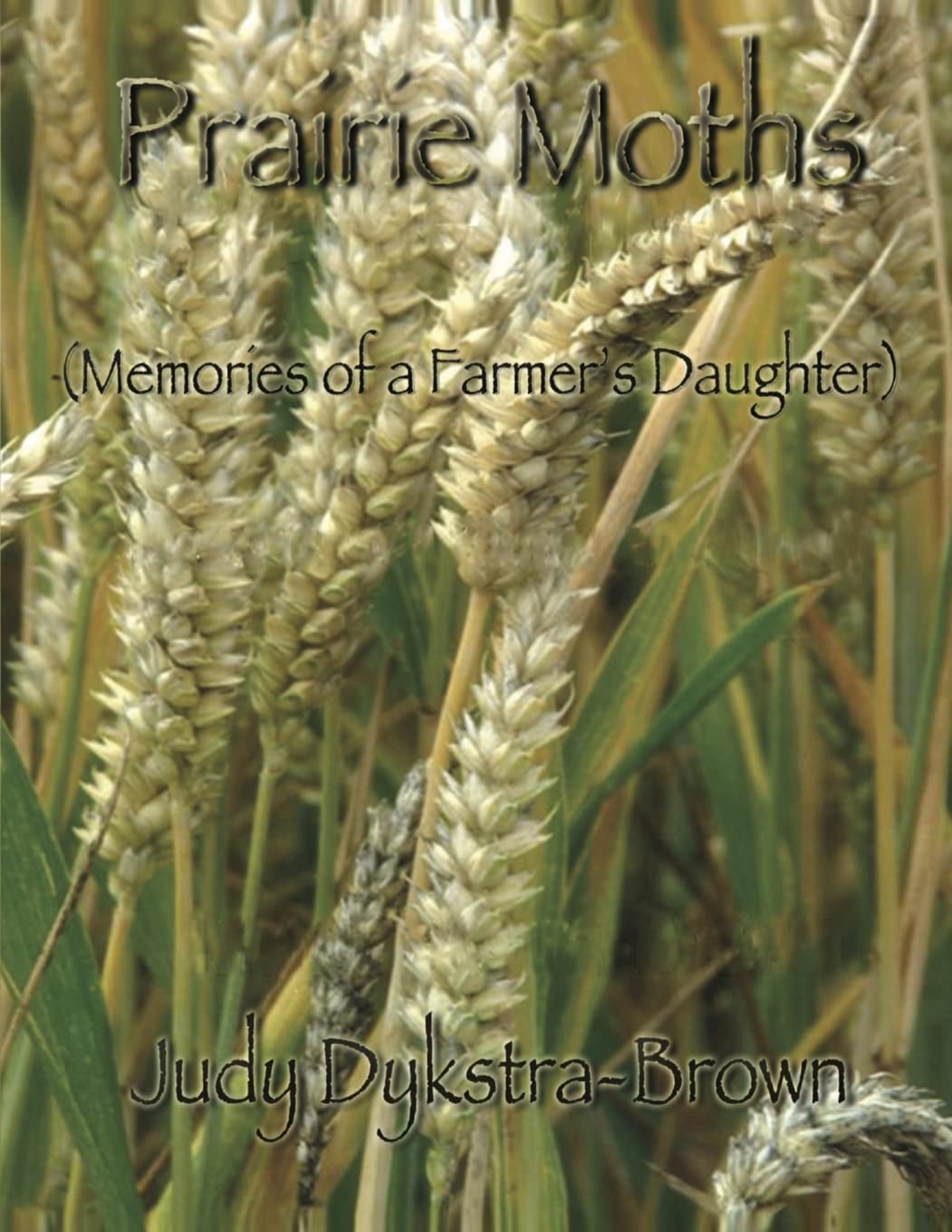 Prairie Moths: (Memories of a Farmer's Daughter)