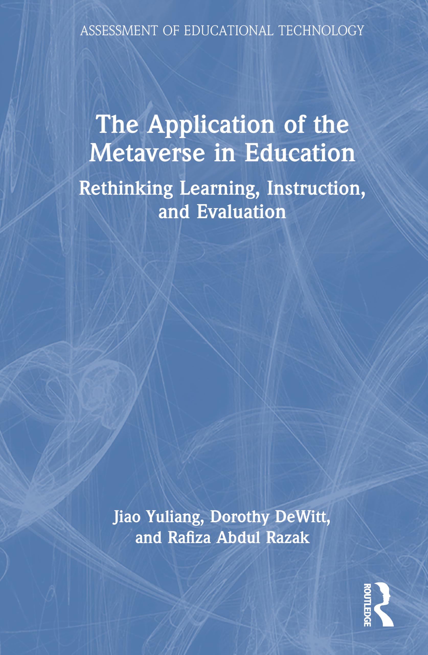 The Application of the Metaverse in Education: Rethinking Learning, Instruction, and Evaluation (Assessment of Educational Technology)