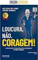 Loucura, Não. Coragem!: Comunicação e Marketing Para Advogados (e Para Todos)