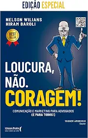 Loucura, Não. Coragem!: Comunicação e Marketing Para Advogados (e Para Todos)