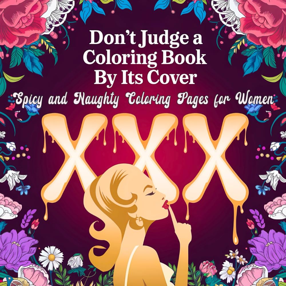 Don't Judge a Coloring Book By Its Cover - Spicy and Naughty Coloring Pages for Women: Hilarious Activity Book for Adults with Funny, Rhyming Quotes, ... Perfect for Couples (Spicy Patterns)