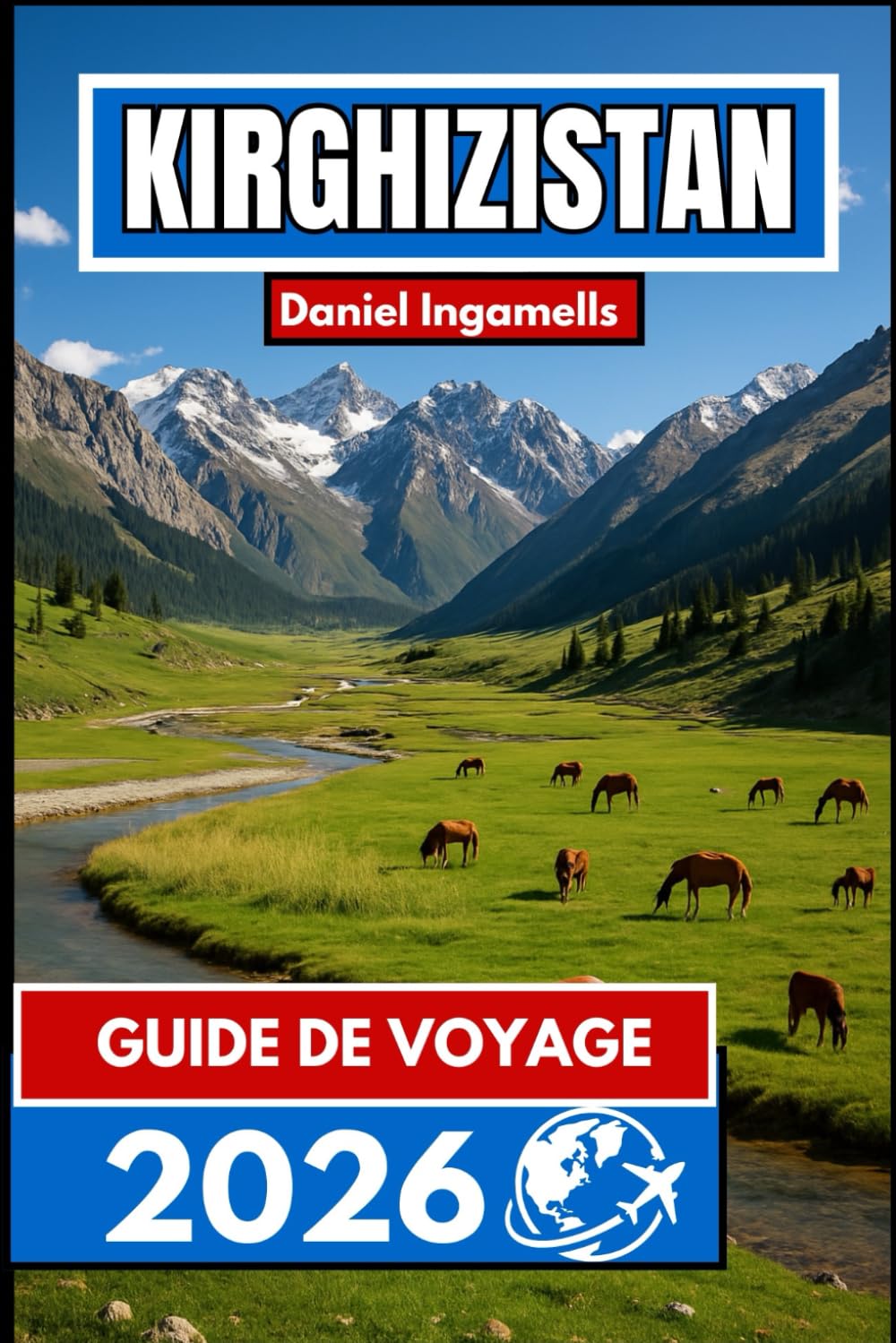 KIRGHIZISTAN GUIDE DE VOYAGE 2026: Informations essentielles pour les voyageurs explorant les montagnes et les vallées d'Asie centrale