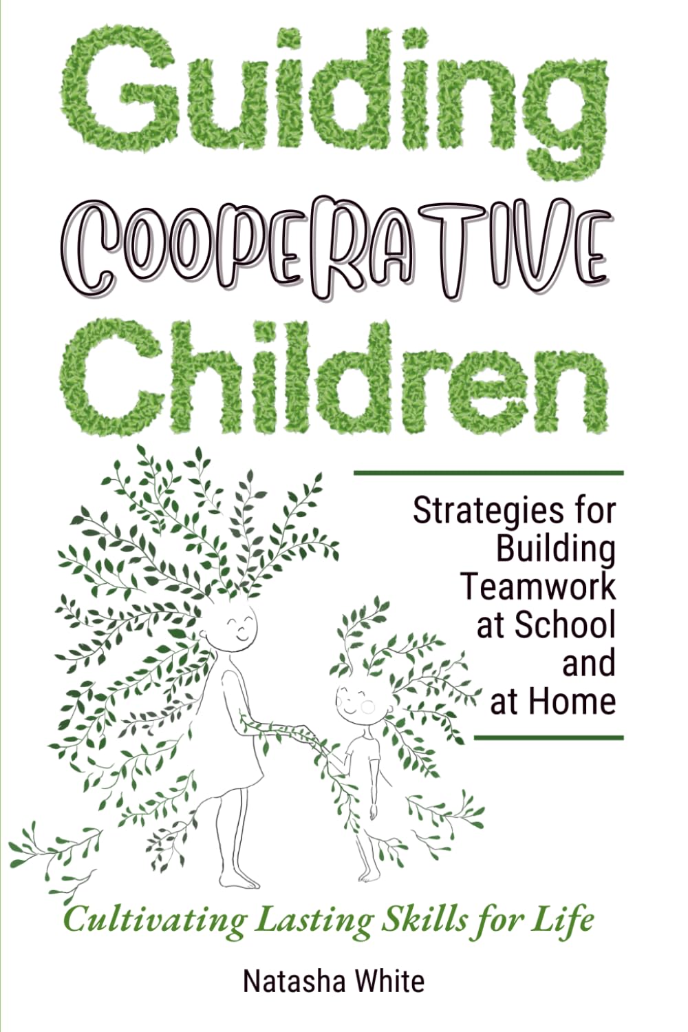 Guiding Cooperative Children: Strategies for Building Teamwork at School and at Home, Cultivating Lasting Skills for Life