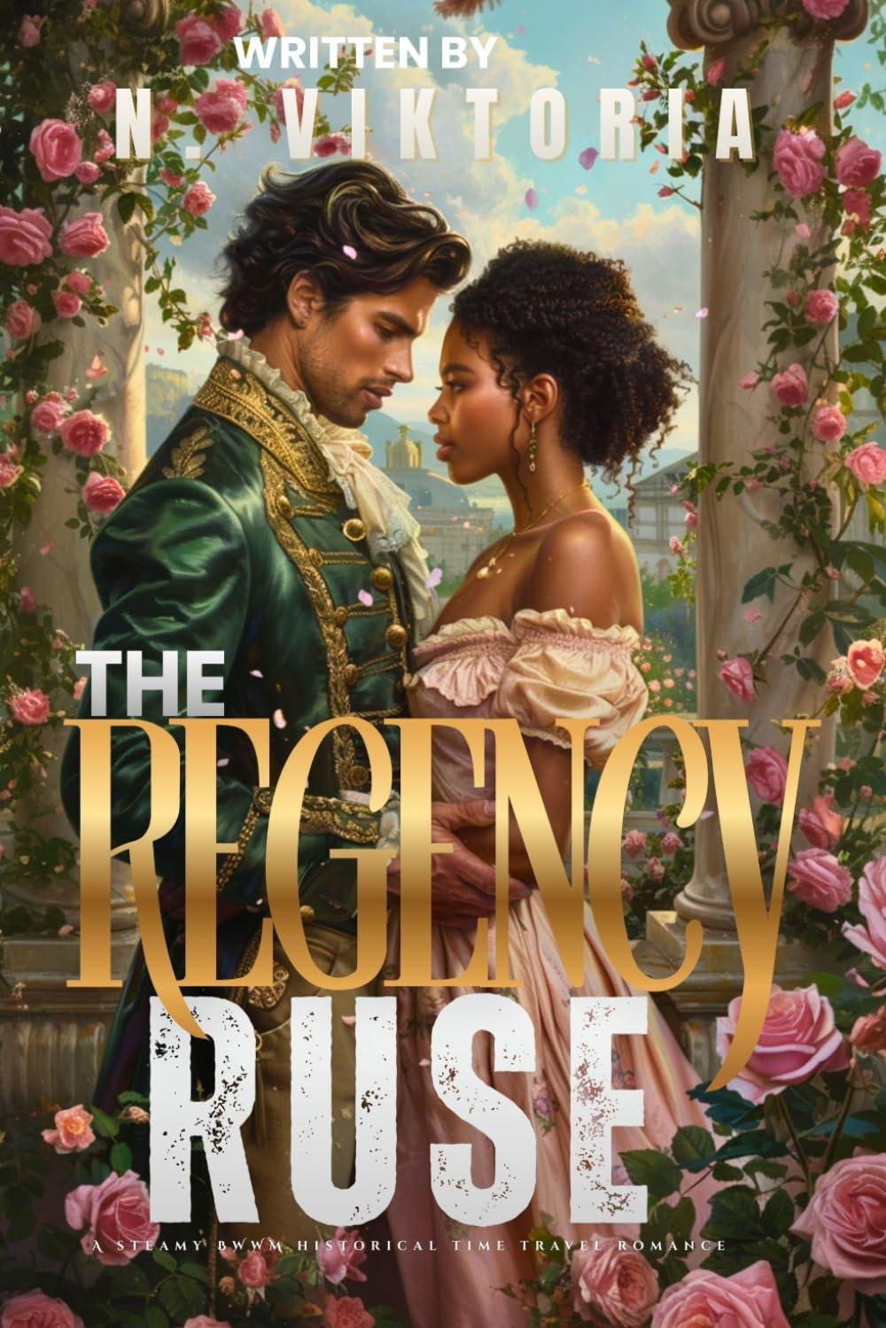 The Regency Ruse: A Steamy BWWM Interracial Multicultural Standalone 1815 Time Travel Fake Engagement Historical Romance (STOLEN BY TIME)