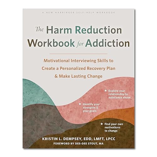 The Harm Reduction Workbook for Addiction: Motivational Interviewing Skills to Create a Personalized Recovery Plan and Make Lasting Change