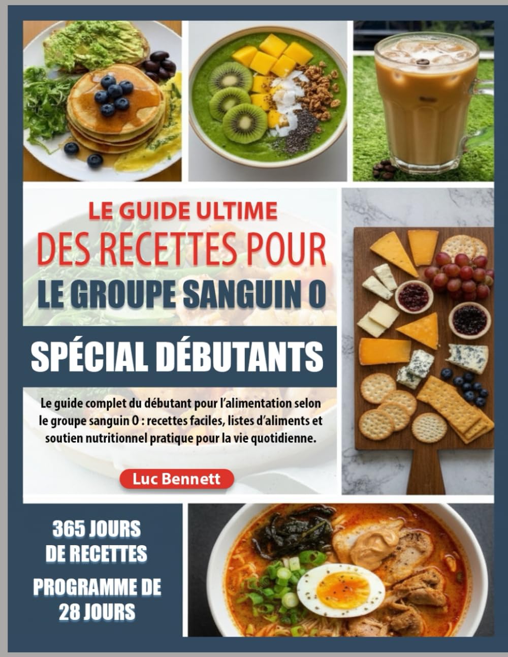 LE GUIDE ULTIME DES RECETTES POUR LE GROUPE SANGUIN O SPÉCIAL DÉBUTANTS: Le guide complet du débutant pour l’alimentation selon le groupe sanguin O : ... pratique pour la vie quotidienne.