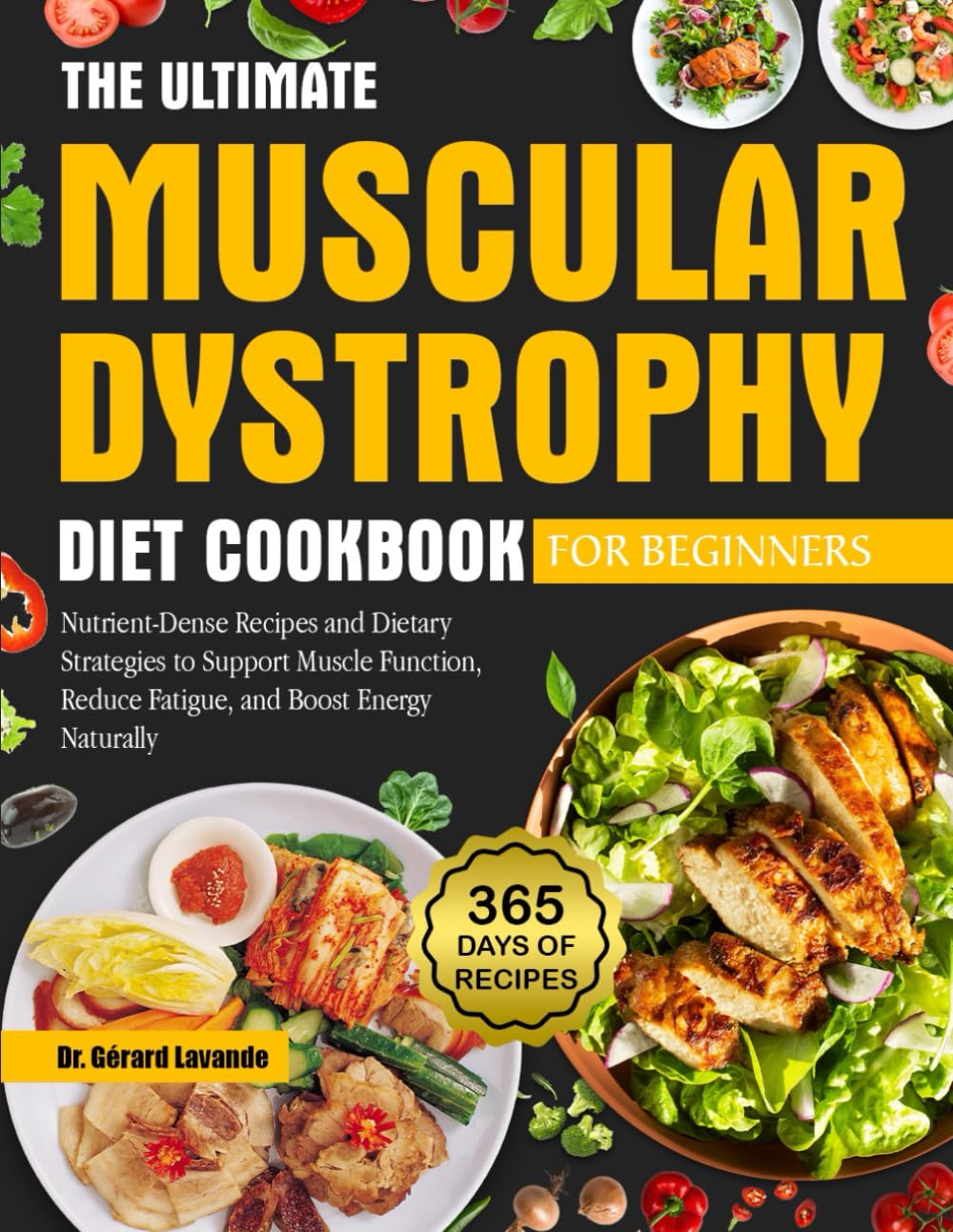THE ULTIMATE MUSCULAR DYSTROPHY DIET COOKBOOK FOR BEGINNERS: Nutrient-Dense Recipes and Dietary Strategies to Support Muscle Function, Reduce Fatigue, and Boost Energy Naturally
