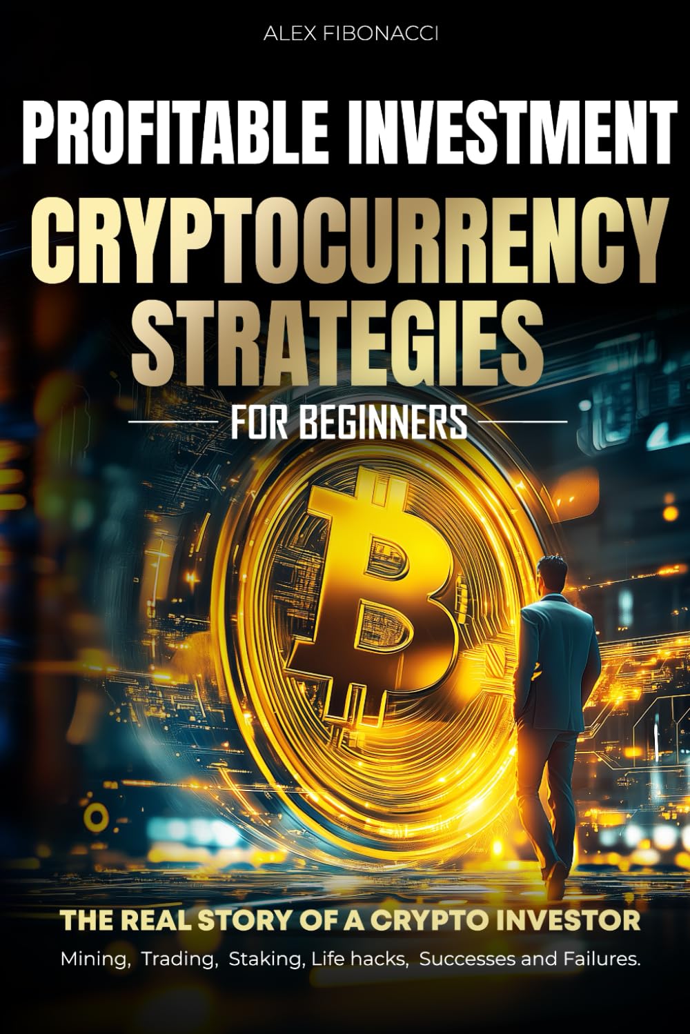 Profitable Cryptocurrency Investment Strategies: Bitcoin Book about Crypto Trading Strategies for Beginners. Crypto Coins Trading Book. How to Earn and Save Crypto Assets on the Crypto Market.