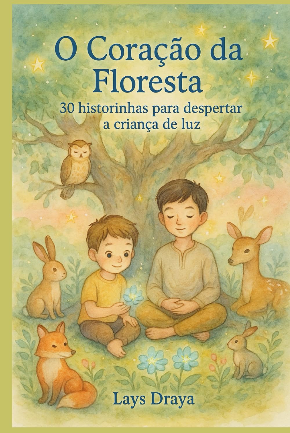 O Coração da Floresta: 30 historinhas para despertar a criança de luz