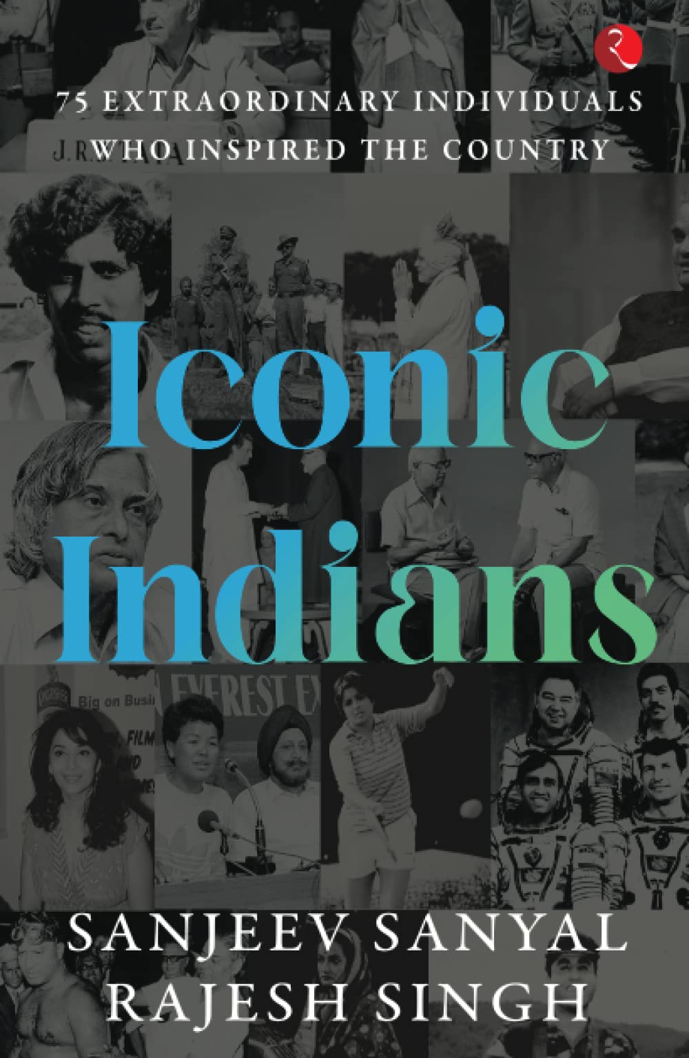 Rupa Publications India ICONIC INDIANS: 75 Extraordinary Individuals Who Inspired the Country