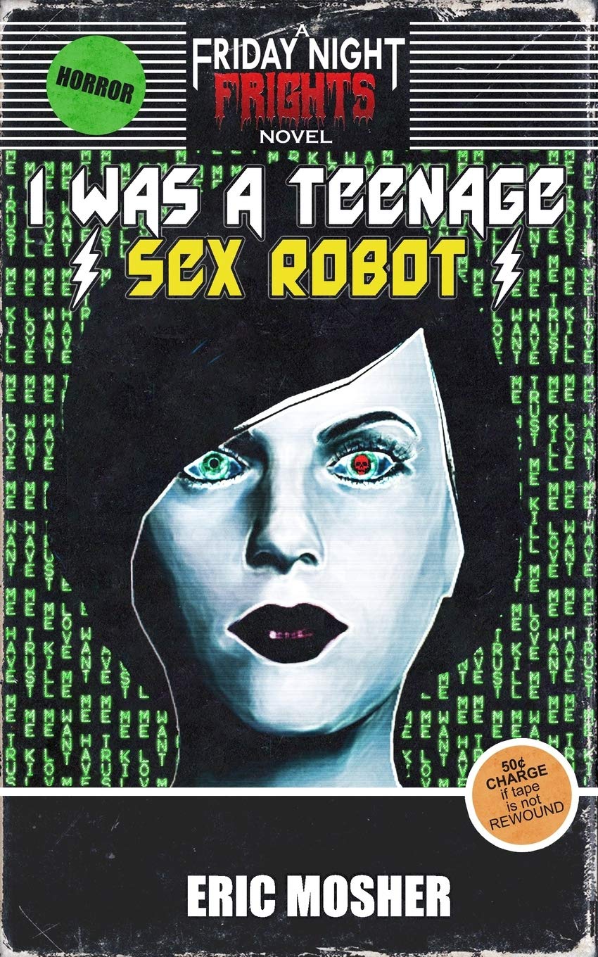 I Was a Teenage Sex Robot: Volume 3 (Friday Night Frights)