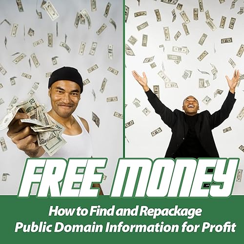 Free Money How to Find and Repackage Public Domain Information for