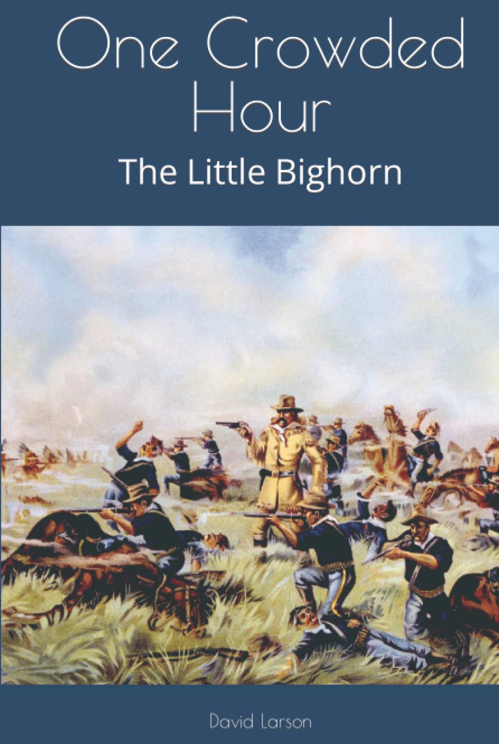 One Crowded Hour: The Little Bighorn