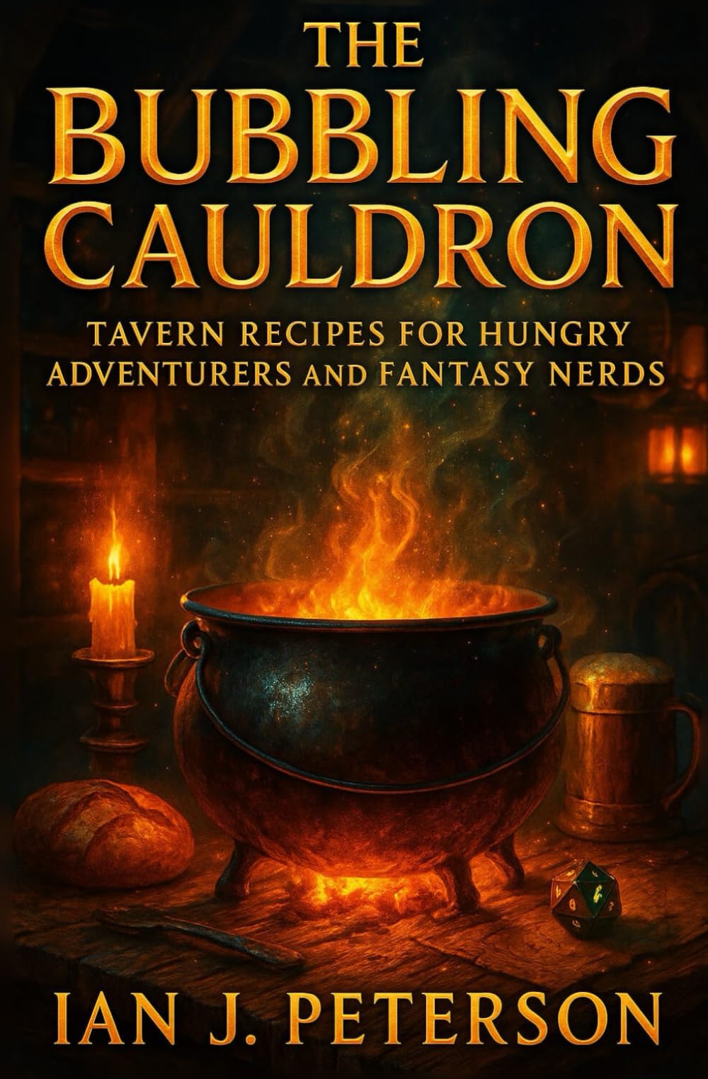 THE BUBBLING CAULDRON: Tavern Recipes for Hungry Adventurers and Fantasy Nerds