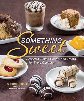 Something Sweet: Desserts, Baked Goods, and Treats for Every Occasion Hardcover – August 26, 2015