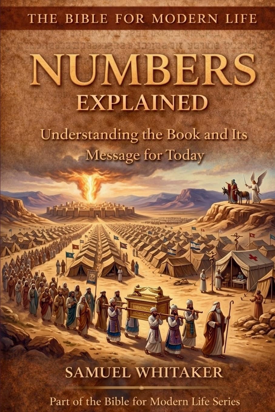 Numbers Explained: Understanding the Book and Its Message for Today: 10 (The Bible for Modern Life Series)