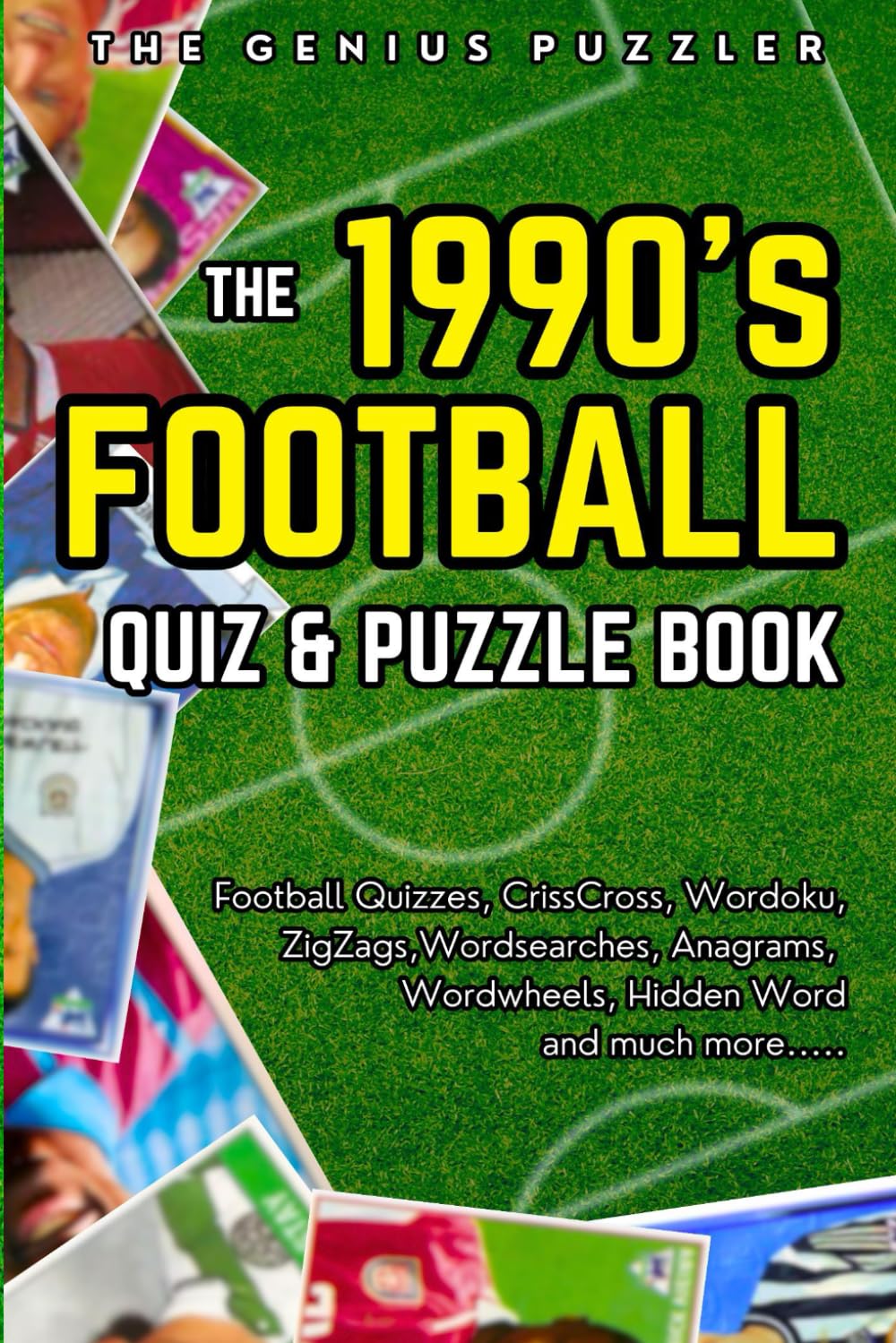 The 1990s Football Quiz and Puzzle Book: The Ultimate Nineties Football Challenge. Themed Quizzes, Wordsearches, ZigZags, Anagrams, CrissCross, Wordoku, Wordwheels, and much more.