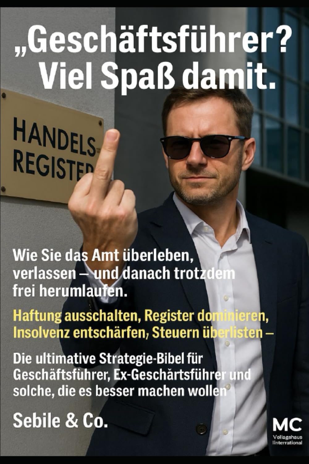 „Geschäftsführer? Viel Spaß damit.: Wie Sie das Amt überleben, verlassen – und danach trotzdem frei herumlaufen.“