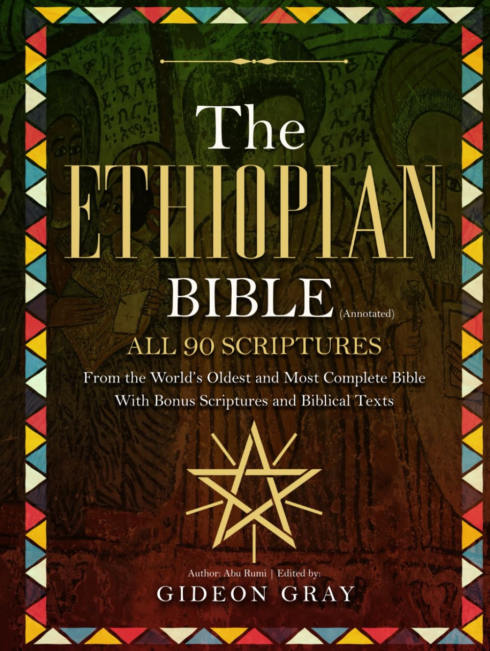 The Ethiopian Bible (Annotated): All 90 Scriptures From the World's Oldest and Most Complete Bible With Bonus Scriptures and Biblical Texts
