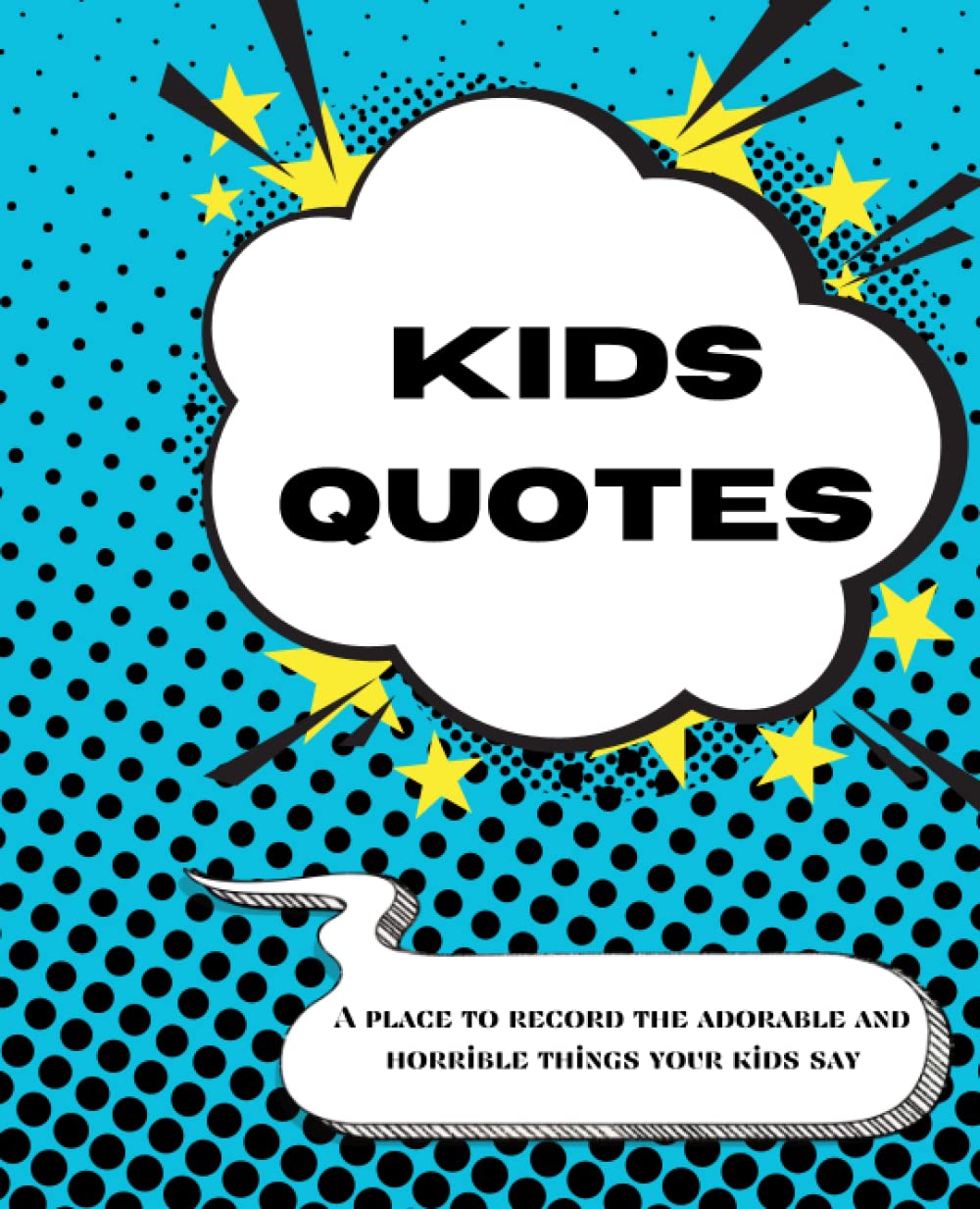 Kids Quotes: A Place to record the Adorable and Horrible Things Your Kids Say