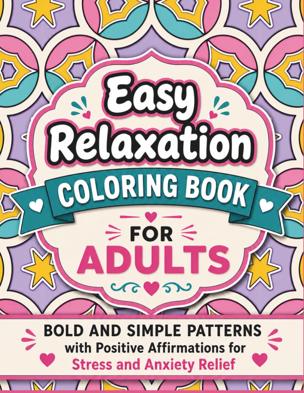 Easy Relaxation Coloring Book for Adults: Bold and Simple Patterns with Positive Affirmations for Stress and Anxiety Relief