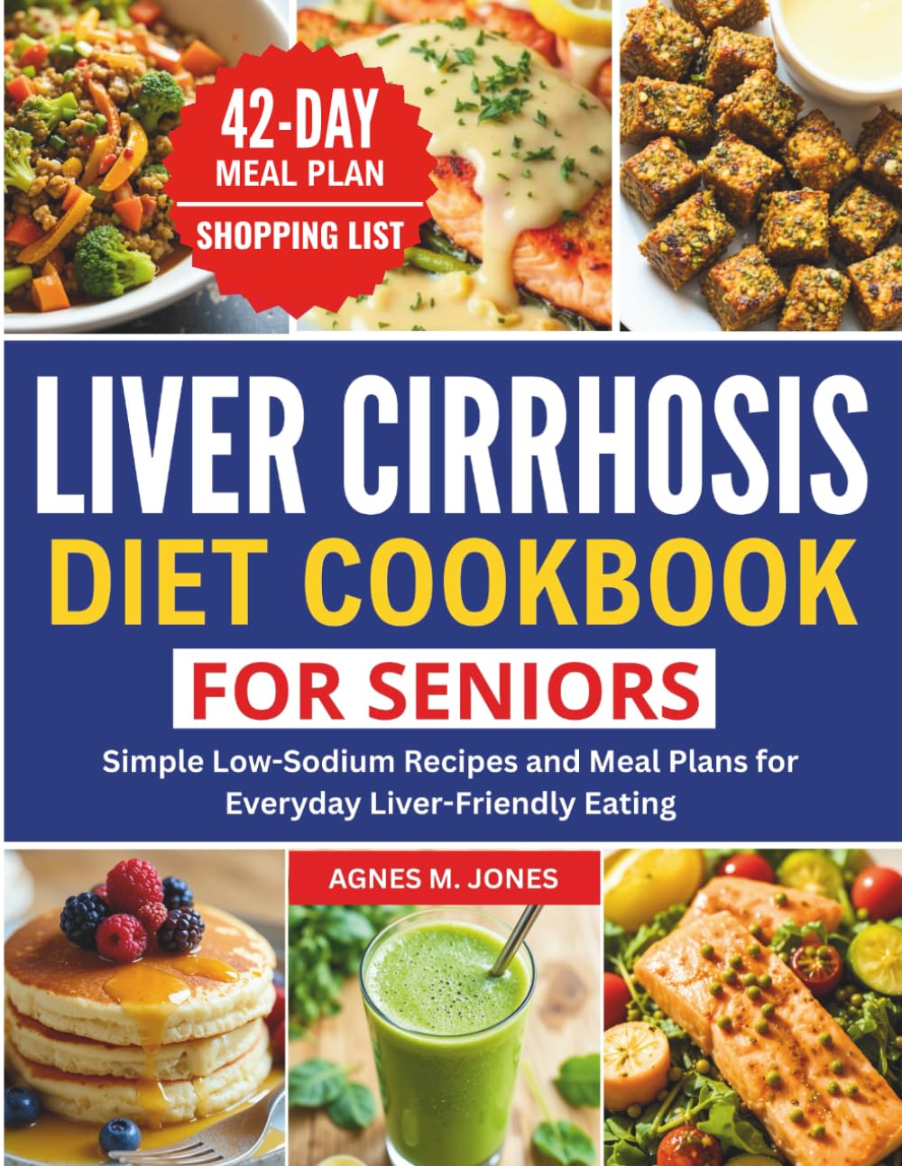 LIVER CIRRHOSIS DIET COOKBOOK FOR SENIORS: Simple Low-Sodium Recipes and Meal Plans for Everyday Liver-Friendly Eating