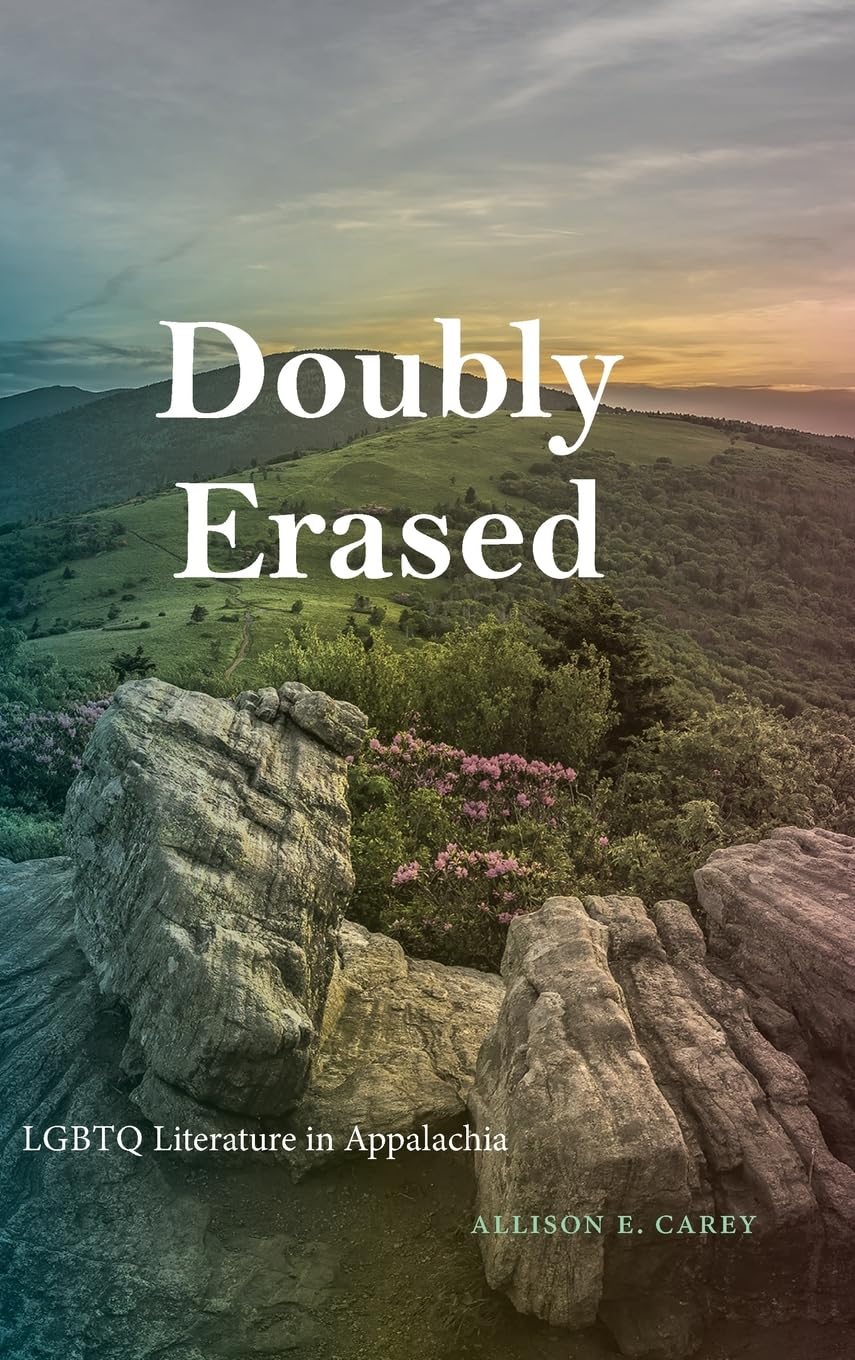 Doubly Erased: LGBTQ Literature in Appalachia (SUNY in Queer Politics and Cultures)