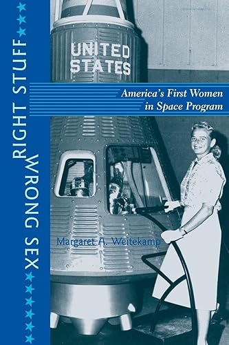 Right Stuff, Wrong Sex: America's First Women in Space Program: America's First Women in Space Program (Revised) (Gender Relations in the American Experience)