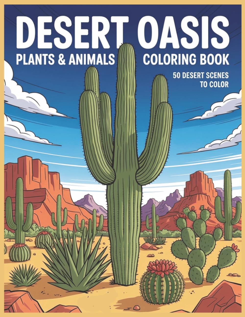 Desert Oasis coloring Book: Easy-to-Color Desert Plants and Animals for Kids & Adults: 50 Unique Images of Cacti, Wildlife, and Southwestern Landscapes for Relaxation and Learning