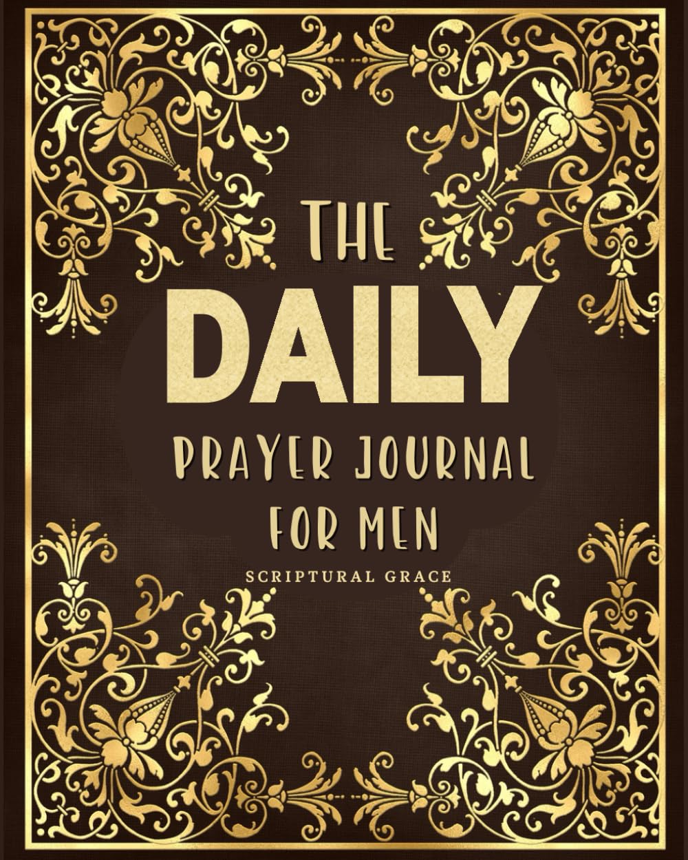 Daily Prayer Journal For Men: Bible Scriptures and Prayer Prompts to Reduce Anxiety and Pray Powerfully