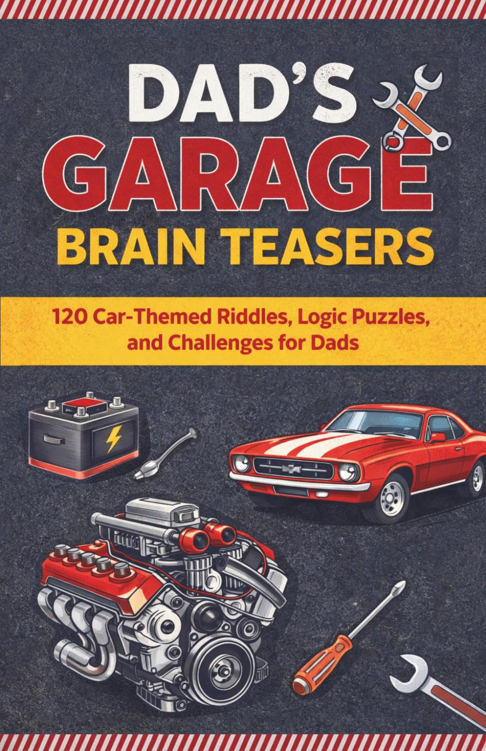 Dad’s Garage Brain Teasers: 120 Brain Teaser Challenges for Dads Who Love Cars (Puzzle and Activity Books for Men)