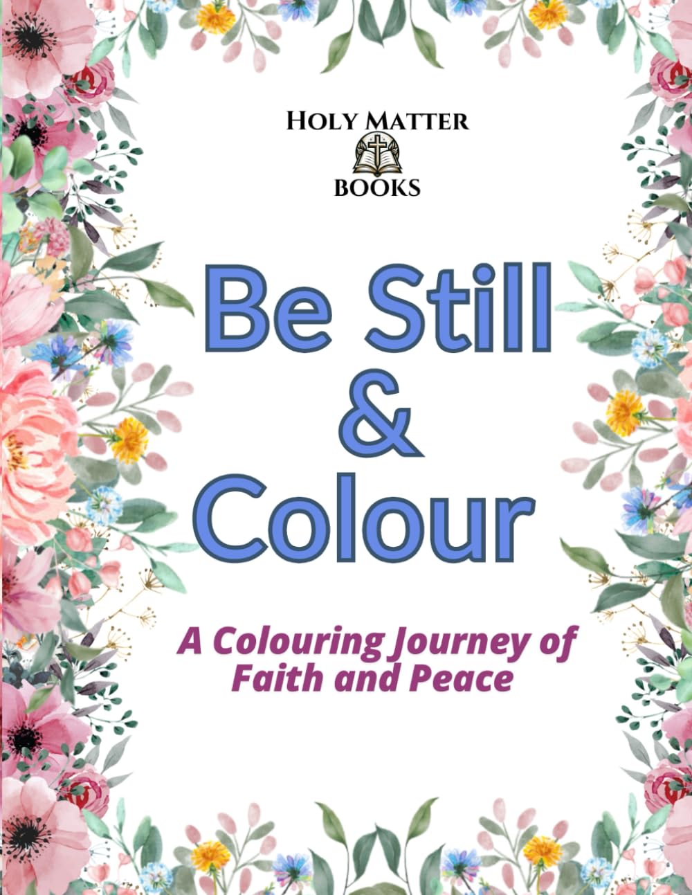 Be Still & Colour: A Colouring Journey of Faith and Peace