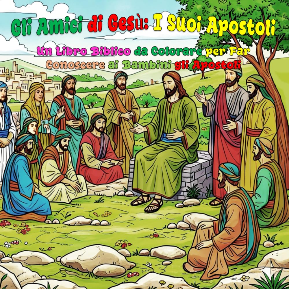 Gli Amici di Gesù: I Suoi Apostoli: Un Libro Biblico da Colorare per Far Conoscere ai Bambini gli Apostoli