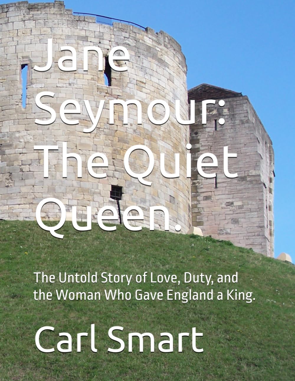 Jane Seymour: The Quiet Queen.: The Untold Story of Love, Duty, and the Woman Who Gave England a King.
