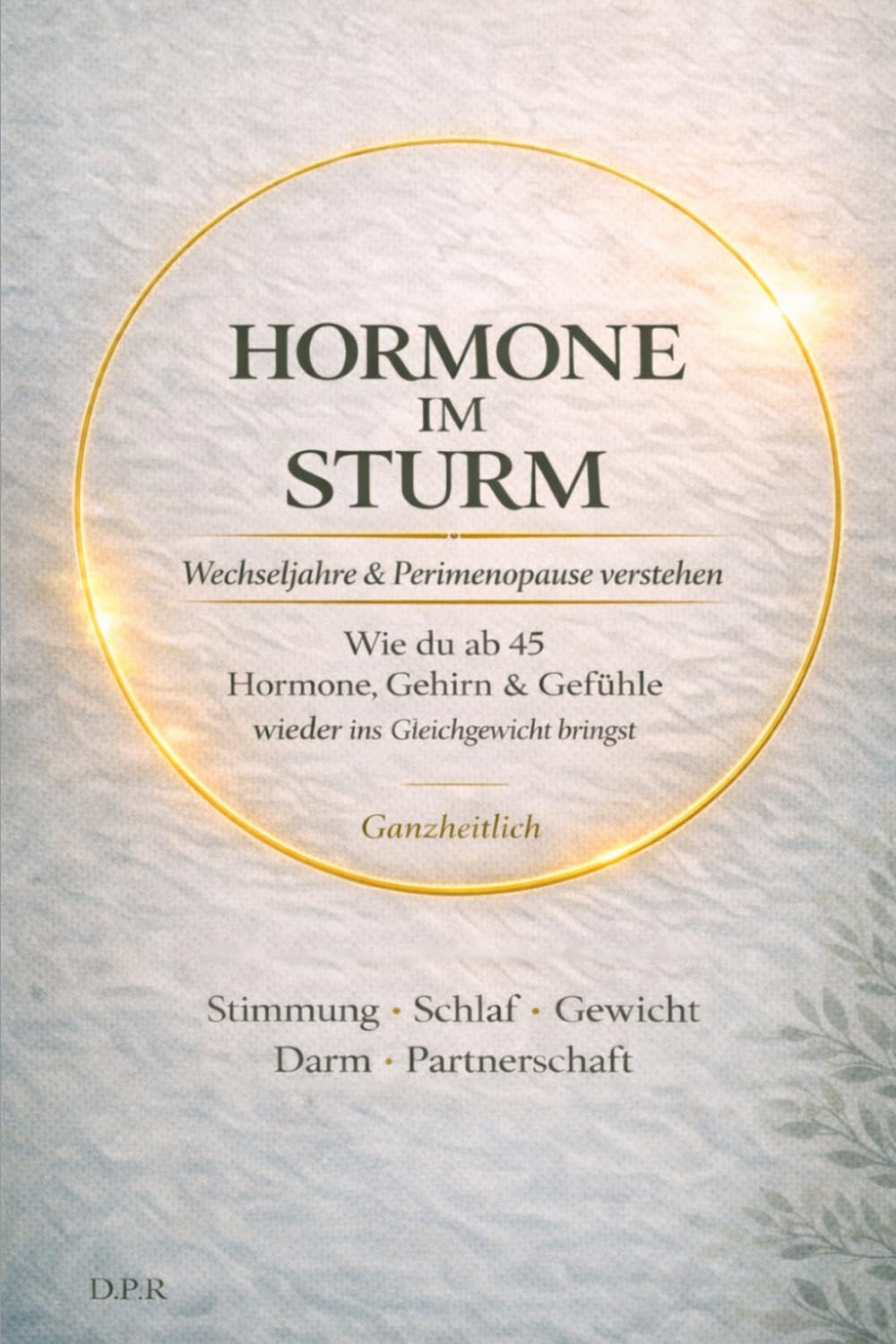 Hormone im Sturm – Wechseljahre & Perimenopause verstehen: Wie du ab 45 Hormone, Gehirn & Gefühle wieder ins Gleichgewicht bringst (Gesund, Klar, ... – Dein Neustart in der zweiten Lebenshälfte)